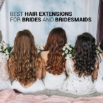 Best Hair Extensions for Brides and Bridesmaids